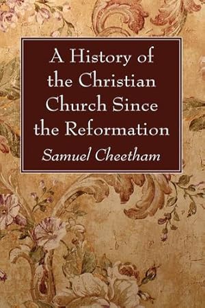 Image du vendeur pour A History of the Christian Church Since the Reformation by Cheetham, Samuel [Paperback ] mis en vente par booksXpress