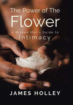 Bild des Verkufers fr Power of the Flower: A Broken Man's Guide to Intimacy (Hardback or Cased Book) zum Verkauf von BargainBookStores