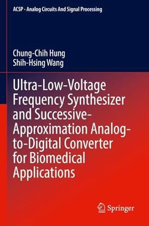 Imagen del vendedor de Ultra-Low-Voltage Frequency Synthesizer and Successive-Approximation Analog-to-Digital Converter for Biomedical Applications (Analog Circuits and Signal Processing) by Hung, Chung-Chih, Wang, Shih-Hsing [Paperback ] a la venta por booksXpress