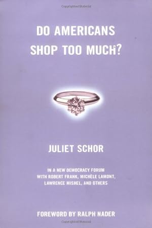 Seller image for Do Americans Shop Too Much? (New Democracy Forum) by Schor, Juliet, Joshua Cohen, Joel Rogers [Paperback ] for sale by booksXpress