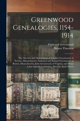 Imagen del vendedor de Greenwood Genealogies, 1154-1914: The Ancestry and Descendants of Thomas Greenwood, of Newton, Massachusetts; Nathaniel and Samuel Greenwood, of Bosto (Paperback or Softback) a la venta por BargainBookStores