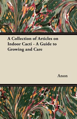 Seller image for A Collection of Articles on Indoor Cacti - A Guide to Growing and Care (Paperback or Softback) for sale by BargainBookStores