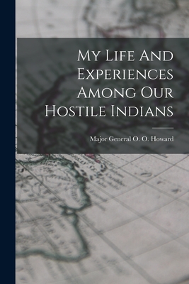 Bild des Verkufers fr My Life And Experiences Among Our Hostile Indians (Paperback or Softback) zum Verkauf von BargainBookStores