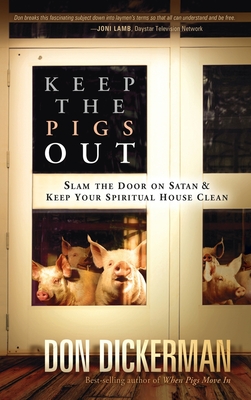 Imagen del vendedor de Keep the Pigs Out: How to Slam the Door Shut on Satan and His Demons and Keep Your Spiritual House Clean (Hardback or Cased Book) a la venta por BargainBookStores
