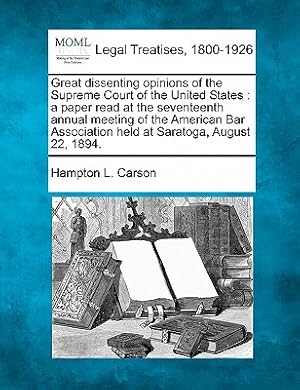 Seller image for Great Dissenting Opinions of the Supreme Court of the United States: A Paper Read at the Seventeenth Annual Meeting of the American Bar Association He (Paperback or Softback) for sale by BargainBookStores