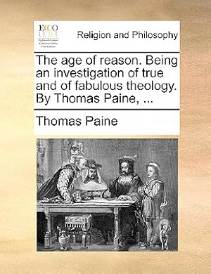 Immagine del venditore per The Age of Reason. Being an Investigation of True and of Fabulous Theology. by Thomas Paine, . (Paperback or Softback) venduto da BargainBookStores