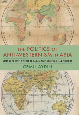 Imagen del vendedor de The Politics of Anti-Westernism in Asia: Visions of World Order in Pan-Islamic and Pan-Asian Thought (Paperback or Softback) a la venta por BargainBookStores