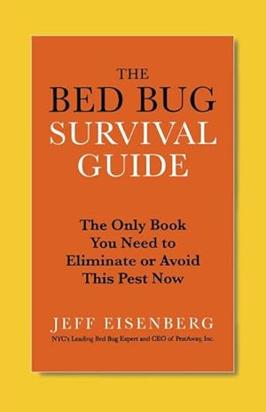 Seller image for The Bed Bug Survival Guide : The Only Book You Need to Eliminate or Avoid This Pest Now for sale by AHA-BUCH GmbH