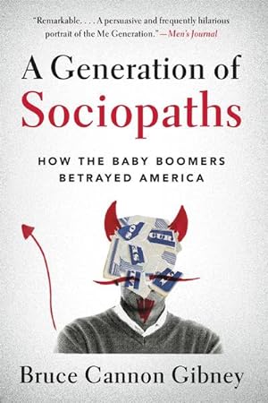 Bild des Verkufers fr A Generation of Sociopaths : How the Baby Boomers Betrayed America zum Verkauf von AHA-BUCH GmbH