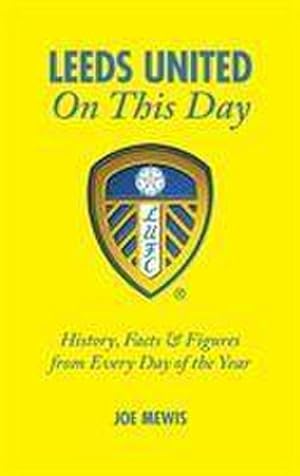 Bild des Verkufers fr Leeds United On This Day : History, Facts & Figures from Every Day of the Year zum Verkauf von Smartbuy