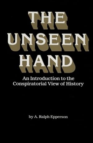 Seller image for The Unseen Hand: An Introduction to the Conspiratorial View of History for sale by Pieuler Store