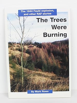 The Trees Were Burning - The 1944 Fauld Explosion and Other RAF Stories