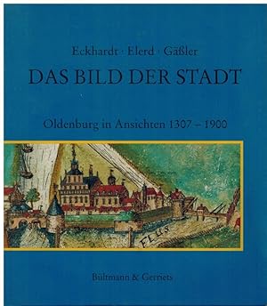 Seller image for Das Bild der Stadt. Oldenburg in Ansichten 1307 - 1900. for sale by Dobben-Antiquariat Dr. Volker Wendt
