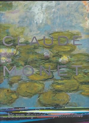 Bild des Verkufers fr Claude Monet .bis zum digitalen Impressionismus. zum Verkauf von Antiquariat am Flughafen
