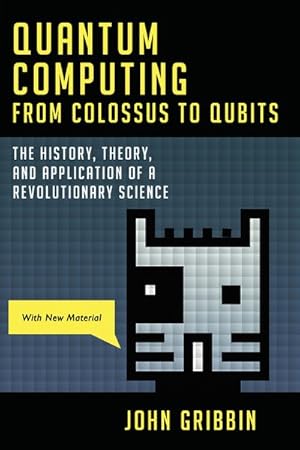 Image du vendeur pour Quantum Computing from Colossus to Qubits : The History, Theory, and Application of a Revolutionary Science mis en vente par GreatBookPrices