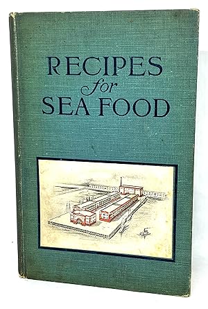 RECIPES FOR SEA FOOD How to prepare and serve Fish, Oysters, Clams, Scallops, Lobsters, Crabs, an...