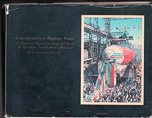 Sidewheelers to Nuclear Power. A Pictorial Essay Covering 123 Years At the Mare Island Naval Ship...