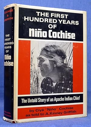 Bild des Verkufers fr The First Hundred Years of Nino Cochise; The Untold Story of an Apache Indian Chief zum Verkauf von Dennis McCarty Bookseller