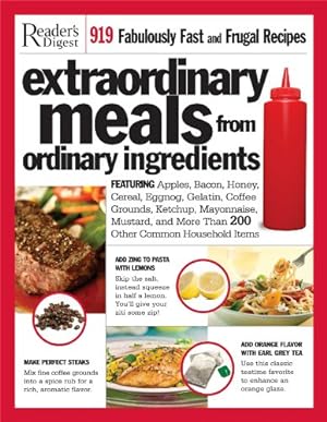 Seller image for Extraordinary Meals from Ordinary Ingredients: 919 Fabulously Fast and Frugal Recipes Each With a Secret Ingredient for sale by Reliant Bookstore