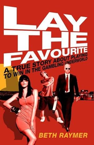 Seller image for Lay the Favourite: A True Story about Playing to Win in the Gambling Underworld for sale by WeBuyBooks