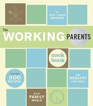 Seller image for The Working Parents Cookbook: More Than 200 Recipes for Great Family Meals for sale by Reliant Bookstore