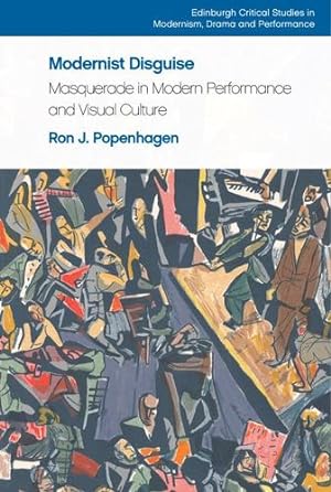 Seller image for Modernist Disguise: Masquerade in Modern Performance and Visual Culture (Edinburgh Critical Studies in Modernism, Drama and Performance) by Popenhagen, Ron J. [Paperback ] for sale by booksXpress