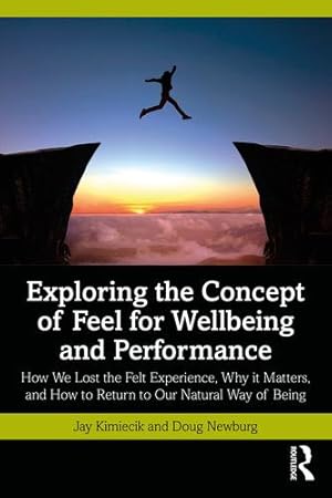 Image du vendeur pour Exploring the Concept of Feel for Wellbeing and Performance by Kimiecik, Jay, Newburg, Doug [Paperback ] mis en vente par booksXpress