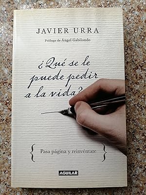 ¿Qué se le puede pedir a la vida? : pasa página y reinvéntate