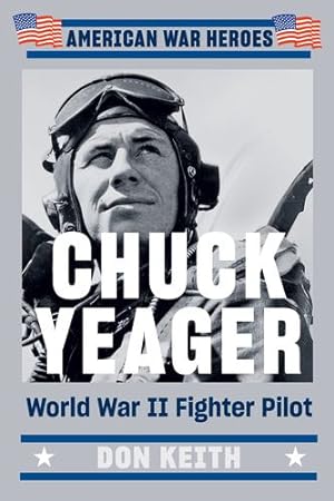 Bild des Verkufers fr Chuck Yeager: World War II Fighter Pilot (American War Heroes) by Keith, Don [Paperback ] zum Verkauf von booksXpress