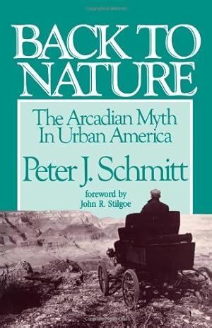 Bild des Verkufers fr Back to Nature: The Arcadian Myth in Urban America by Schmitt, Peter J. [Paperback ] zum Verkauf von booksXpress