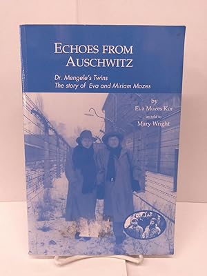 Imagen del vendedor de Echoes from Auschwitz: Dr. Mengele's Twins: The Story of Eva and Miriam Mozes a la venta por Chamblin Bookmine
