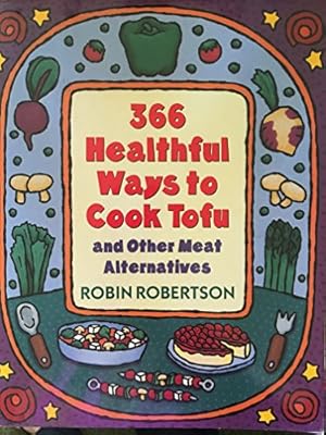 Immagine del venditore per 366 Healthful Ways to Cook Tofu and Other Meat Alternatives venduto da Reliant Bookstore