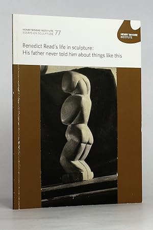 Benedict Read's Life in Sculpture: His Father Never Told Him About Things Like This