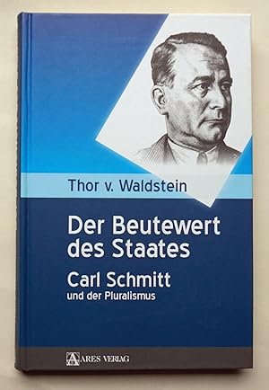 Seller image for Der Beutewert des Staates. Carl Schmitt und der Pluralismus. for sale by Versandantiquariat Wolfgang Petry