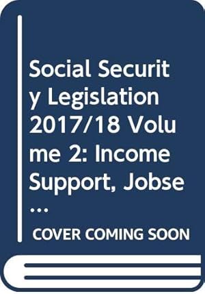 Bild des Verkufers fr Social Security Legislation 2017/18 Volume 2: Income Support, Jobseeker's Allowance, State Pension Credit and the Social Fund zum Verkauf von WeBuyBooks