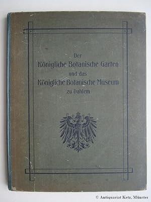 Der Königliche Botanische Garten und das Königlich Botanische Museum zu Dahlem. Herausgegeben vom...