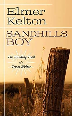 Bild des Verkufers fr Sandhills Boy: The Winding Trail of a Texas Writer zum Verkauf von Reliant Bookstore