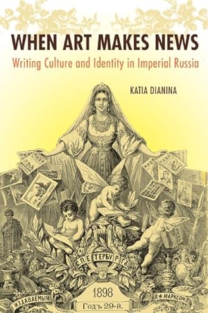 Immagine del venditore per When Art Makes News : Writing Culture and Identity in Imperial Russia venduto da GreatBookPricesUK