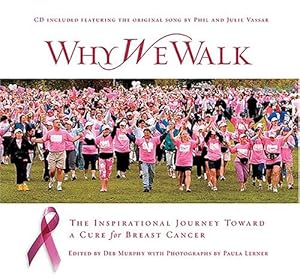 Immagine del venditore per Why We Walk: The Inspirational Journey Toward a Cure for Breast Cancer venduto da Reliant Bookstore