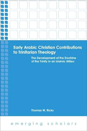 Image du vendeur pour Early Arabic Christian Contributions to Trinitarian Theology mis en vente par GreatBookPricesUK