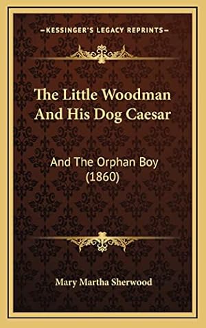 Bild des Verkufers fr The Little Woodman and His Dog Caesar: And the Orphan Boy (1860) zum Verkauf von WeBuyBooks