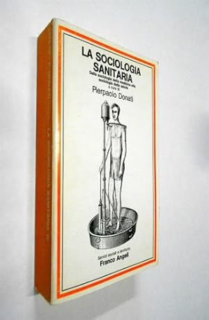 Imagen del vendedor de Sociologia sanitaria. Dalla sociologia della medicina alla sociologia della salute. a la venta por FIRENZELIBRI SRL