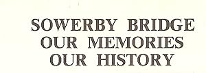 Imagen del vendedor de Sowerby Bridge, Our Memories, Our History a la venta por WeBuyBooks