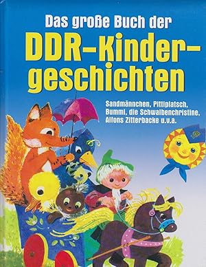 Das große Buch der DDR-Kindergeschichten : Sandmännchen, Pittiplatsch, Bummi, die Schwalbenchrist...