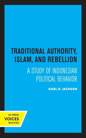 Image du vendeur pour Traditional Authority, Islam, and Rebellion : A Study of Indonesian Political Behavior mis en vente par GreatBookPricesUK