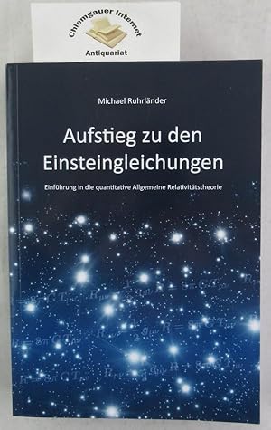 Bild des Verkufers fr Aufstieg zu den Einsteingleichungen : Einfhrung in die quantitative Allgemeine Relativittstheorie. zum Verkauf von Chiemgauer Internet Antiquariat GbR