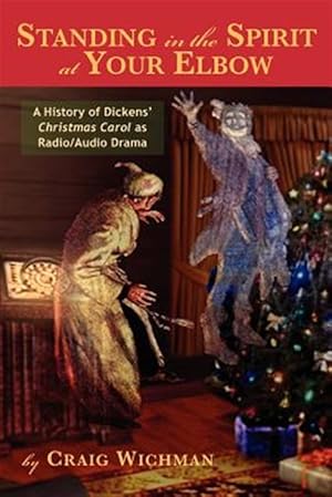 Bild des Verkufers fr Standing in the Spirit at Your Elbow : A History of Dicken's Christmas Carol As Radio/Audio Drama zum Verkauf von GreatBookPricesUK