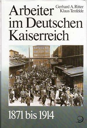 Bild des Verkufers fr Geschichte der Arbeiter und der Arbeiterbewegung in Deutschland seit dem Ende des 18. Jahrhunderts; Teil: Bd. 5., Arbeiter im Deutschen Kaiserreich 1871 bis 1914. Gerhard A. Ritter ; Klaus Tenfelde zum Verkauf von Schrmann und Kiewning GbR