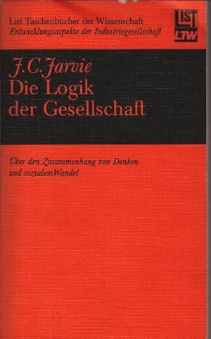 Bild des Verkufers fr Die Logik der Gesellschaft : ber d. Zusammenhang von Denken u. sozialem Wandel. I. C. Jarvie. [Aus d. Engl. von Wilhelm Hck] / List-Taschenbcher der Wissenschaft ; Bd. 1610 : ENTWICKLUNGSASPEKTE D zum Verkauf von Schrmann und Kiewning GbR