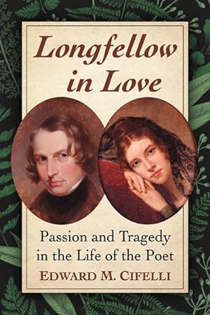 Bild des Verkufers fr Longfellow in Love : Passion and Tragedy in the Life of the Poet zum Verkauf von GreatBookPrices